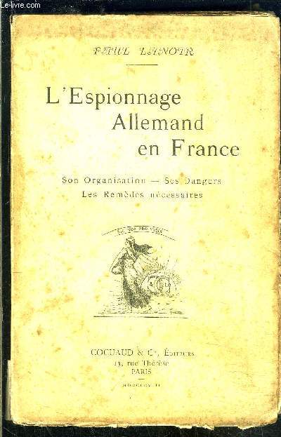 L ESPIONNAGE ALLEMAND EN FRANCE- SON ORGANISATION- SES DANGERS- LES REMEDES NECESSAIRES