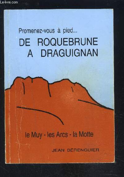 PROMENEZ VOUS A PIED...DE ROQUEBRUNE A DRAGUIGNAN- Le Muy- Les Arcs- La Motte