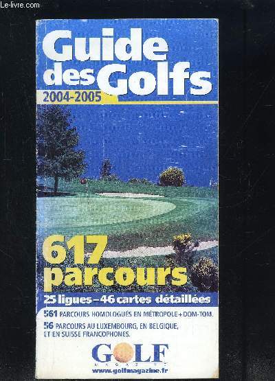 GUIDE DES GOLFS- 2004-2005- 617 parcours mtropole DOM TOM Luxembourg Belgique Suisse...