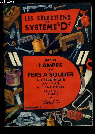 LES SELECTIONS DE SYSTEME D- N3- LAMPES ET FERS A SOUDER- A L ELECTRICITE, AU GAZ, A L ALCOOL...