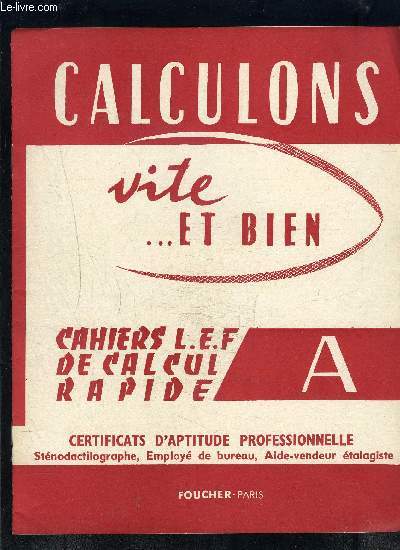 CALCULONS VITE ...ET BIEN- CAHIERS L.E.F. DE CALCUL RAPIDE A- CAP