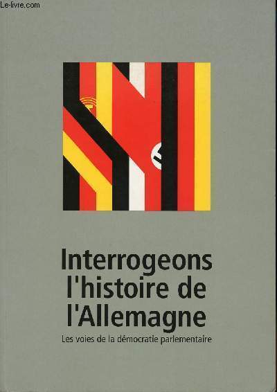 INTERROGEONS L'HISTOIRE DE L'ALLEMAGNE - LES VOIES DE LA DEMOCRATIE PARLEMENTAIRE