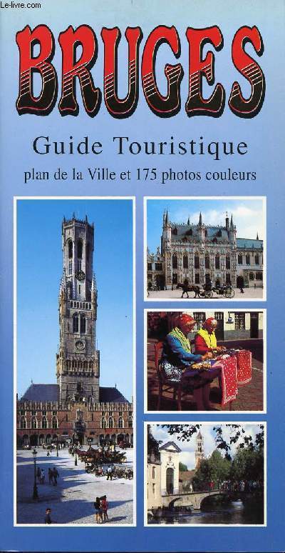 GUIDE TOURISTIQUE - BRUGES - PLAN DE LA VILLE ET 175 PHOTOS COULEURS
