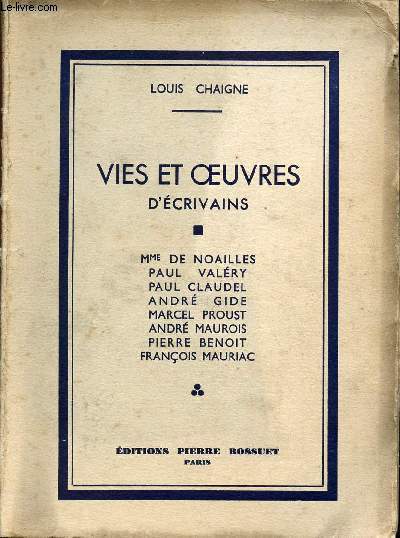 VIES ET OEUVRES D'ECRIVAINS - Mme DE NOAILLES - PAUL VALERY - PAUL CLAUDEL - ANDRE GIDE - MARCEL PROUST - ANDRE MAUROIS - PIERRE BENOIT - FRANCOIS MAURIAC