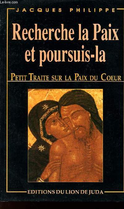 RECHERCHE LA PAIX ET POURSUIS-LA - PETIT TRAITE SUR LA PAIX DU COEUR - 5e EDITION
