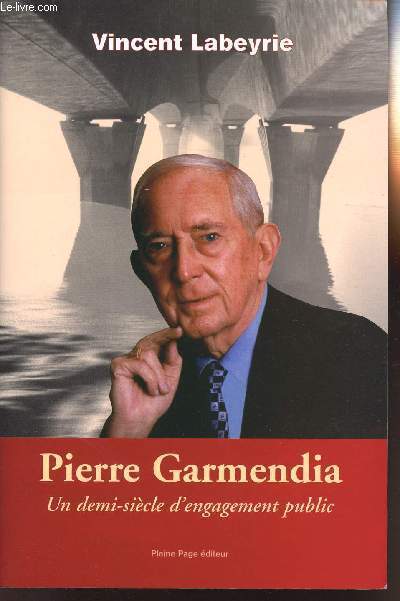 PIERRE GARMENDIA - UN DEMI-SIECLE D'ENGAGEMENT PUBLIC