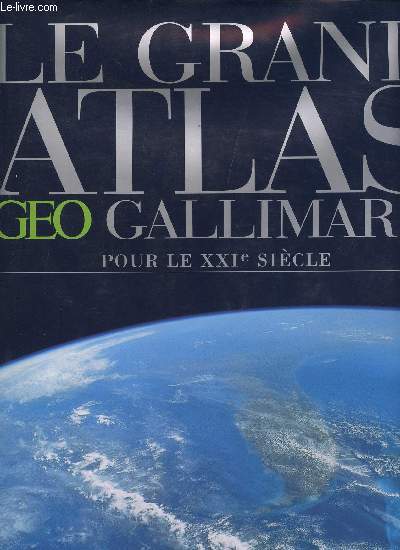 LE GRAND ATLAS GEO GALLIMARD - POUR LE XXIe SIECLE