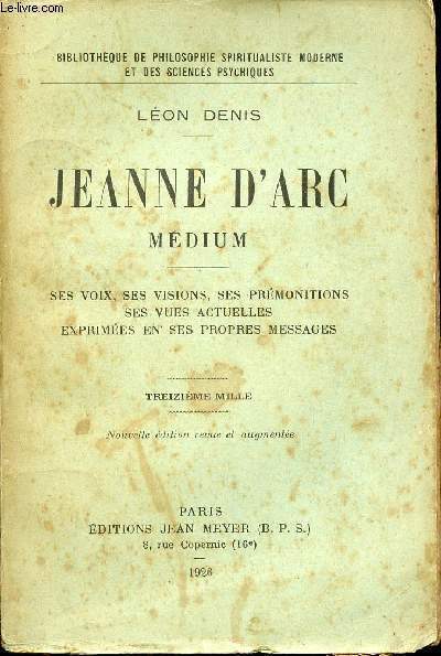 JEANNE D'ARC - MEDIUM - SES VOIX, SES VISIONS, SES PREMONITIONS, SES VUES ACTUELLES EXPRIMEES EN SES PROPRES MESSAGES