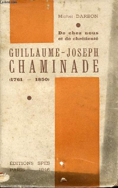 DE CHEZ NOUS ET DE CHRETIENTE - GUILLAUME-JOSEPH CHAMINADE - 1761-1850