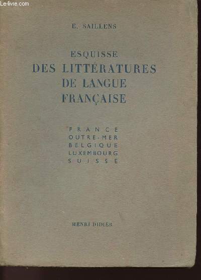 ESQUISSE DES LITTERATURES DE LANGUE FRANCAISE - FRANCE - OUTRE-MER - BELGIQUE - LUXEMBOURG - SUISSE