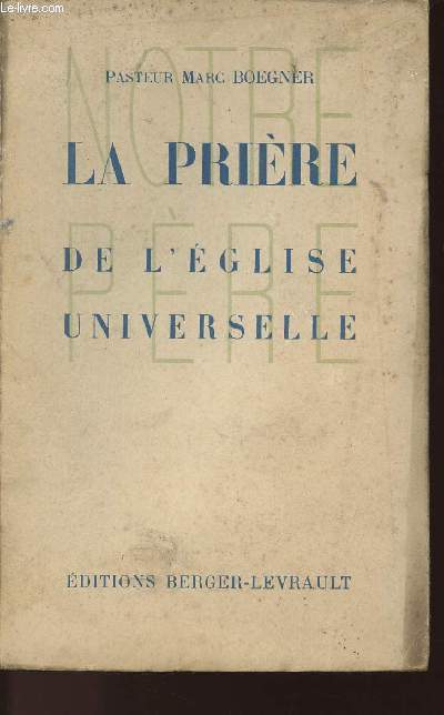 LA PRIERE DE L'EGLISE UNIVERSELLE - SIX PREDICATIONS DE CAREME 1951 PRONONCES EN L'EGLISE REFORMEE DE PASSY SUIVIES DE LA MEDITATION DU VENDREDI-SAINT