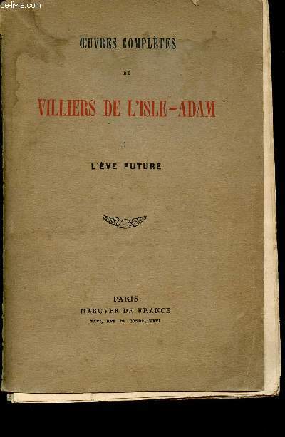 OEUVRES COMPLETES DE VILLIERS DE L'ISLE-ADAM - TOME I - L'ERE FUTURE