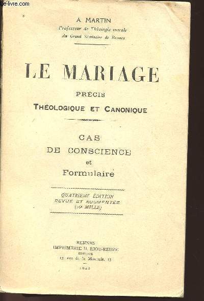 LE MARIAGE PRECIS THEOLOGIQUE ET CANONIQUE - CAS DE CONSCIENCE ET FORMULAIRE