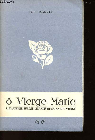 O VIERGE MARIE - ELEVATIONS SUR LES LITANIES DE LA SAINTE VIERGE