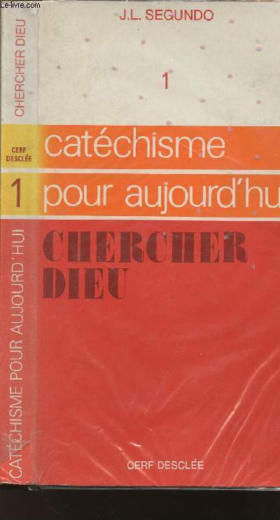 CATECHISME POUR AUJOURD'HUI - I : CHERCHER DIEU.