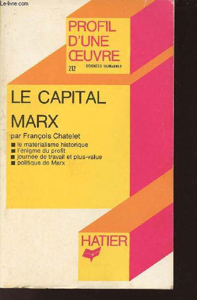 LE CAPITAL MARX / LIVRE 1/ PROFIL D'UNE OEUVRE COLLECTION DI9RIGEE PAR GEORGE DECOTE / SOMMAIRE : LE MATERIALISME HISTORIQUE / L'ENIGME DU PROFIT / JOURNEE DE TRAVAIL ET PLUS VALUE / POLITIQUE DE MARX