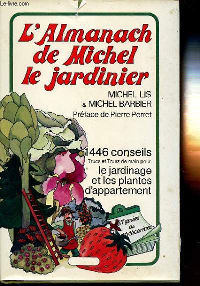 L'ALMANACH DE MICHEL LE JARDINIER - 1446 CONSEILS - TRUCS ET TOURS DE MAIN POUR LE JARDINAGE ET LES PLANTES D'APPARTEMENT.
