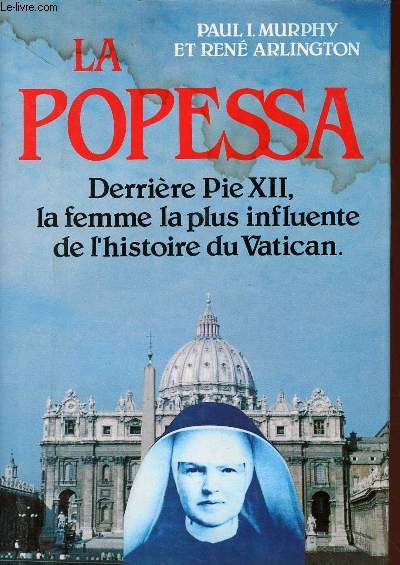 LA POPESSA : DERRIERE PIE XII, LA FEMME LA PLUS INFLUENTE DE L'HISTOIRE DU VATICAN