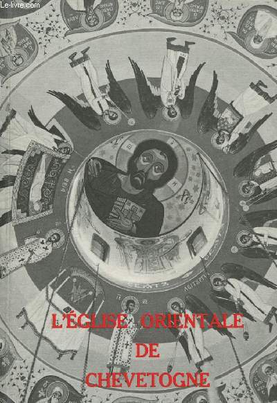 L'EGLISE ORIENTALE DE CHEVETOGNE : ARCHITECTURE - DECORATION - SYMBOLISME