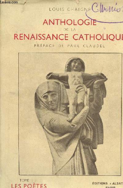 ANTHOLOGIE DE LA RENAISSANCE CATHOLIQUE - VOLUME 1 - TOME 1 : LES POETES