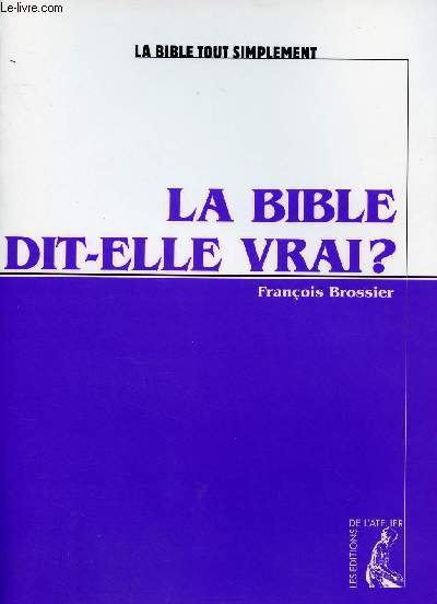 LA BIBLE DIT-ELLE VRAI ?