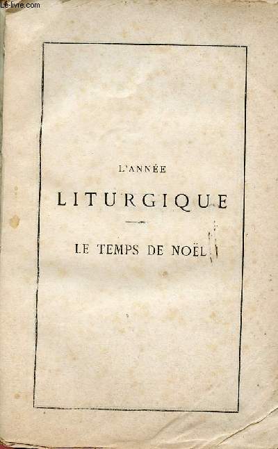 L'ANNEE LITURGIQUE; LE TEMPS DE NOEL - VOLUME 1 - TOME 1