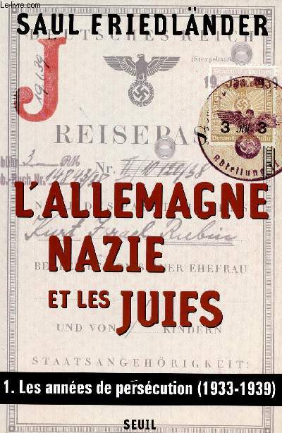 L'ALLEMAGNE NAZIE ET LE JUIFS -VOLUME 1 - TOME 1 : LES ANNES DE PERSECUTION (1933-1939)
