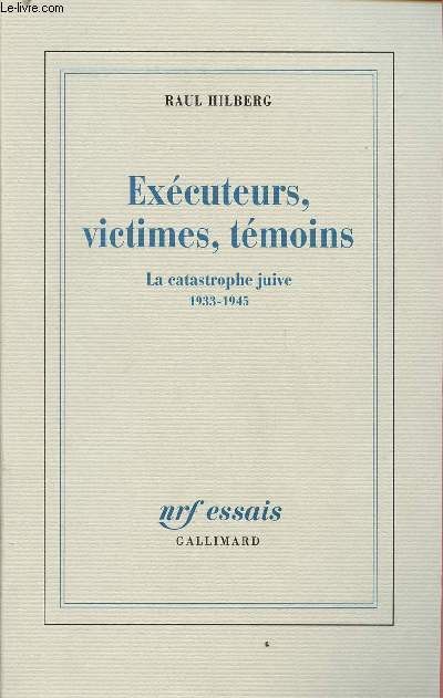 EXECUTEURS, VICTIMES, TEMOINS : LA CATASTROPHE JUIVE 1933-1945