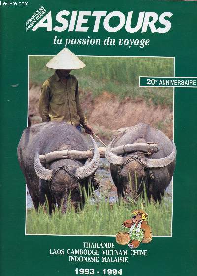 ASIETOURS : LA PASSION DU VOYAGE : THAILANDE, LAOS,CAMBODGE, VIETNAM, CHINE, INDONESIE, MALAISIE 1993/94