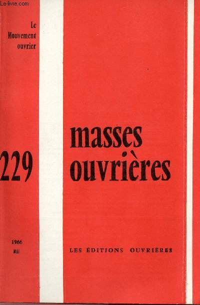 MASSES OUVRIERES N229 - MAI 66 : LE MOUVEMENT OUVRIER : Les rflexions et la Commission piscopale, par J.-M. Gatheron / Scne de la vie de Trvail, par B. B. ,etc