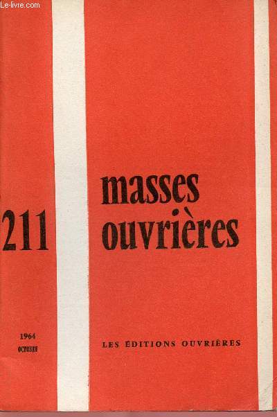 MASSES OUVRIERES N211 - OCT 64 : Sous le signe de la collgialit, par R. Boucheix / Le prix du dialogue, par D. Hameline / Les communistes et nous, par B. Gardey / Memento, par P. Barrau,etc