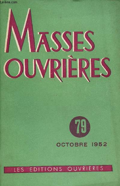 MASSES OUVRIERES N79 - OCT 52 : La Mission de l'A.C.O , par Mgr Querry / Existentialisme, par Ch. Tiberghien / Morale chrtienne, par P. A Liege / Sacerdoce, par J. Caryl,etc