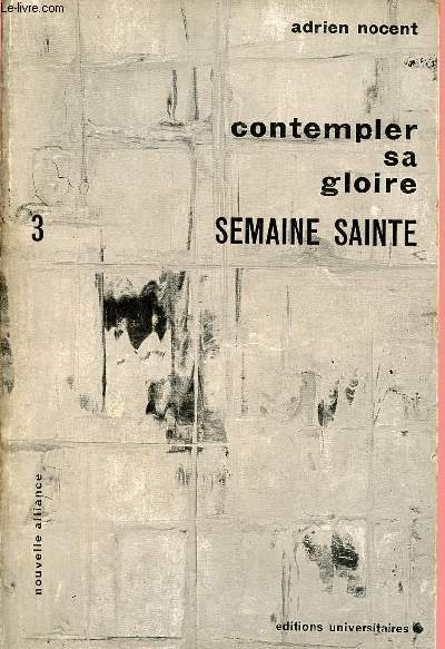 CONTEMPLER SA GLOIRE TOME 3 - VOLUME 3 : SEMAINE SAINTE