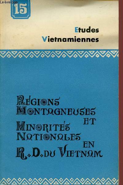 ETUDES VIETNAMIENNES N15 - 1967 - REGIONS MONTAGNEUSES ET MINORITES NATIONALES : Minorits nationales et politiques des nationalits en R.D.V / Les transformations conomiques dans les rgions montagneuses