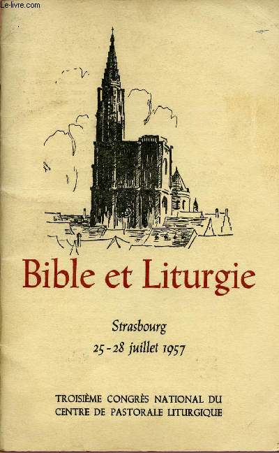 BIBLE ET LITURGIE : STRASBOURG 25-28 JUI 57 : 3E CONGRES NATIONAL DU CENTRE DE PASTORALE LITURGIQUE