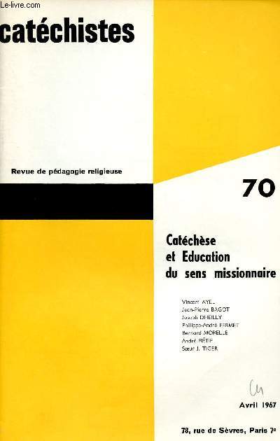 CATECHISTES - REVUE TRIMESTRIELLE DE PEDAGOGIE RELIGIEUSE - N70 - AVRIL 67 : CATECHESE ET EDUCATION DU SENS MISSIONNAIRE