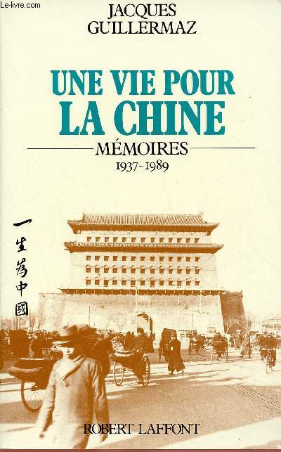 UNE VIE POUR LA CHINE - MEMOIRES : 1937-1989
