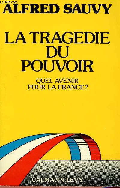 LA TRAGEDIE DU POUVOIR : QUEL AVENIR POUR LA FRANCE ?