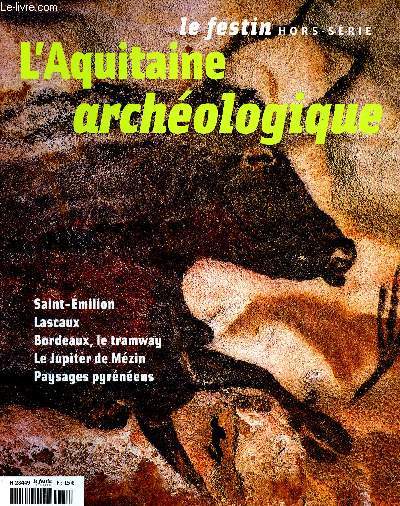 LE FESTIN - HORS SERIE - L'AQUITAINE ARCHEOLOGIQUE - OCT 2007 : Saint- Emilion / Lascaux / Bordeaux, le tramway / Le Jupiter de Mzin / paysages pyrnens