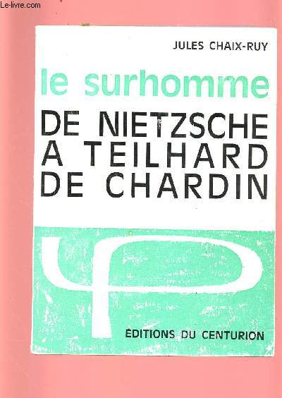 LE SURHOMME : DE NIETZSCHE A TEILHARD DE CHARDIN