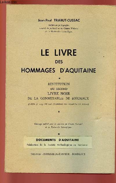 LE LIVRE DES HOMMAGES D'AQUITAINE - RESTITUTION DU SECOND LIVRE NOIR DE LA CONNETABLIE DE BORDEAUX (LIBER ff rouge DE LA CHAMBRE DES COMPTES DE PARIS).