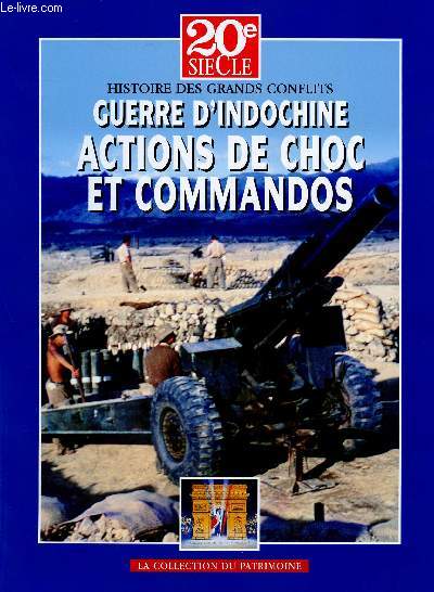 20e SIECLE - HISTOIRE DES GRANDS CONFLITS : GUERRE D'INDOCHIEN - TOME 3 : ACTIONS DE CHOC ET COMMANDOS