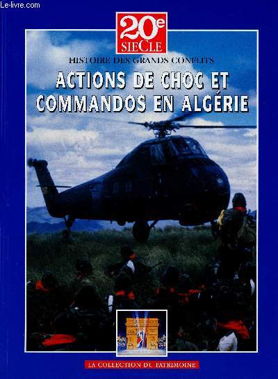 20e SIECLE - HISTOIRE DES GRANDS CONFLITS : GUERRE D'ALGERIE - TOME III : ACTIONS DE CHOC ET COMMANDOS EN ALGERIE