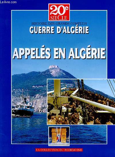 20e SIECLE - HISTOIRE DES GRANDS CONFLITS : GUERRE D'ALGERIE - TOME VI : APPELES EN ALGERIE
