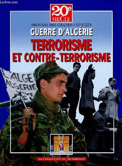 20e SIECLE - HISTOIRE DES GRANDS CONFLITS : GUERRE D'ALGERIE - TOME VII : TERRORISME ET CONTRE-TERRORISME