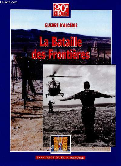 20e SIECLE - HISTOIRE DES GRANDS CONFLITS : GUERRE D'ALGERIE - TOME IX : LA BATAILLE DES FRONTIERES