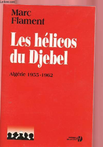 LES HELICOS DU DJEBEL : ALGERIE : 1955-1962
