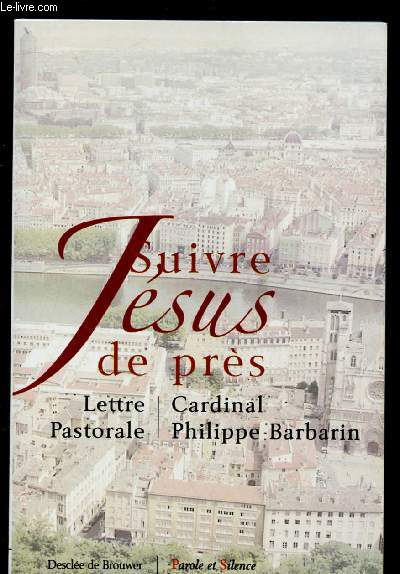 SUIVRE JESUS DE PRES : Lettre pastorale aux catholiques du diocse de Lyon