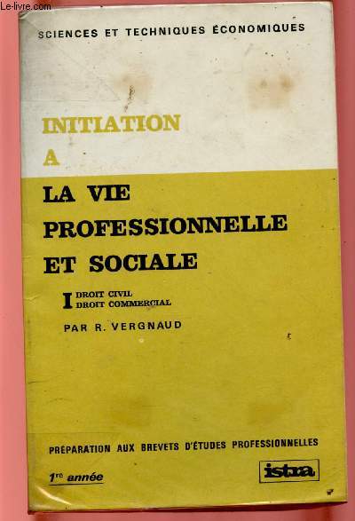 INITIATION A LA VIE PROFESSIONNELLE ET SOCIALE - TOME I : DROIT CIVIL, DROIT COMMERCIAL