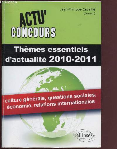 ACTU' CONCOURS : THEMES ESSENTIELS D'ACTUALITE 2010-2011 : Culture gnrale, questions sociales, conomie, relations internationales